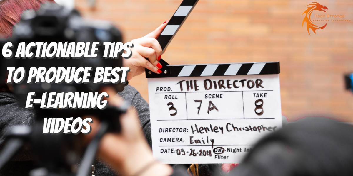 6 Actionable Tips To Produce Best E-Learning Videos - Tech Strange