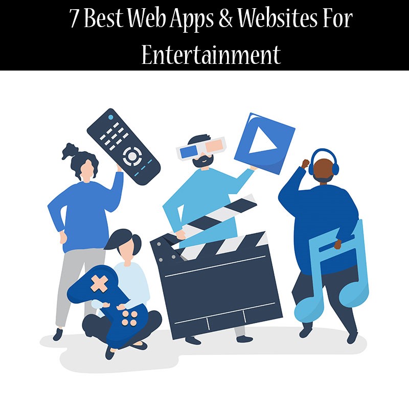 7 Best Web Apps & Websites For Entertainment