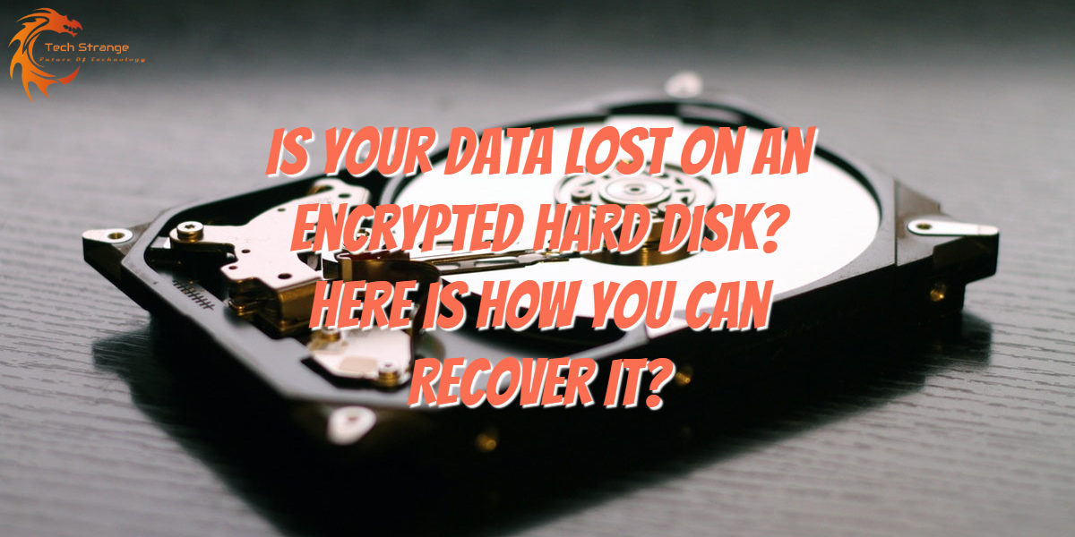 Is Your Data Lost on an Encrypted Hard Disk Here is How You Can Recover It - Tech Strange