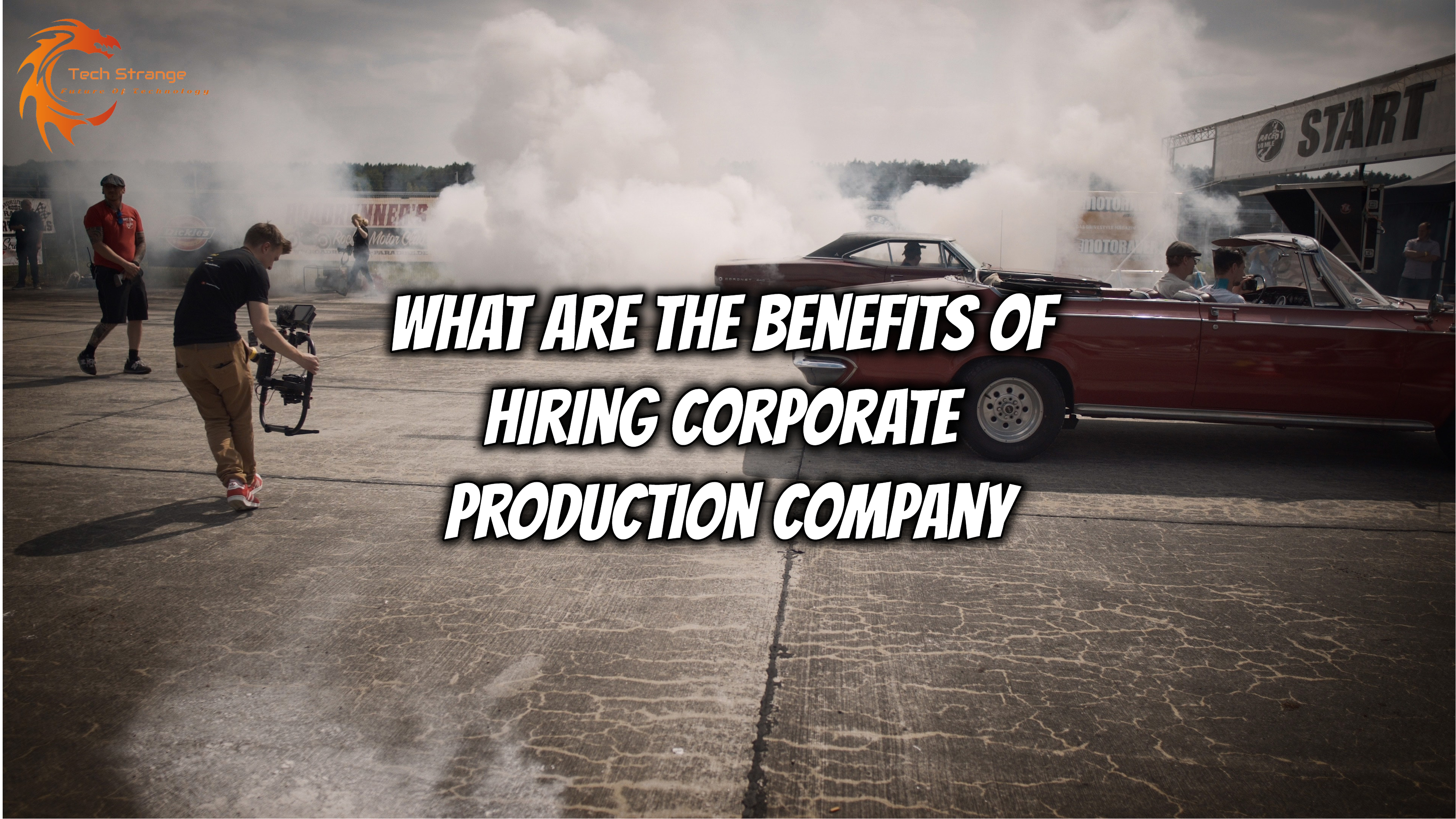 What are the Benefits of Hiring Corporate Production Company - Tech Strange