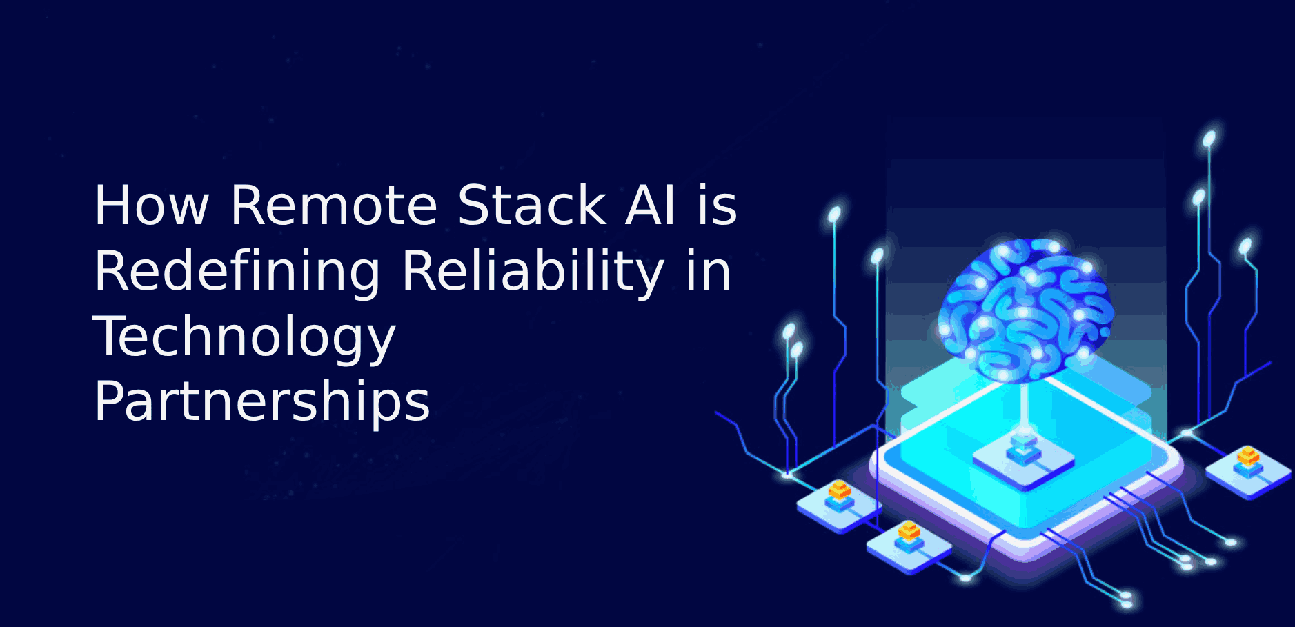 How Remote Stack AI is Redefining Reliability in Technology Partnerships