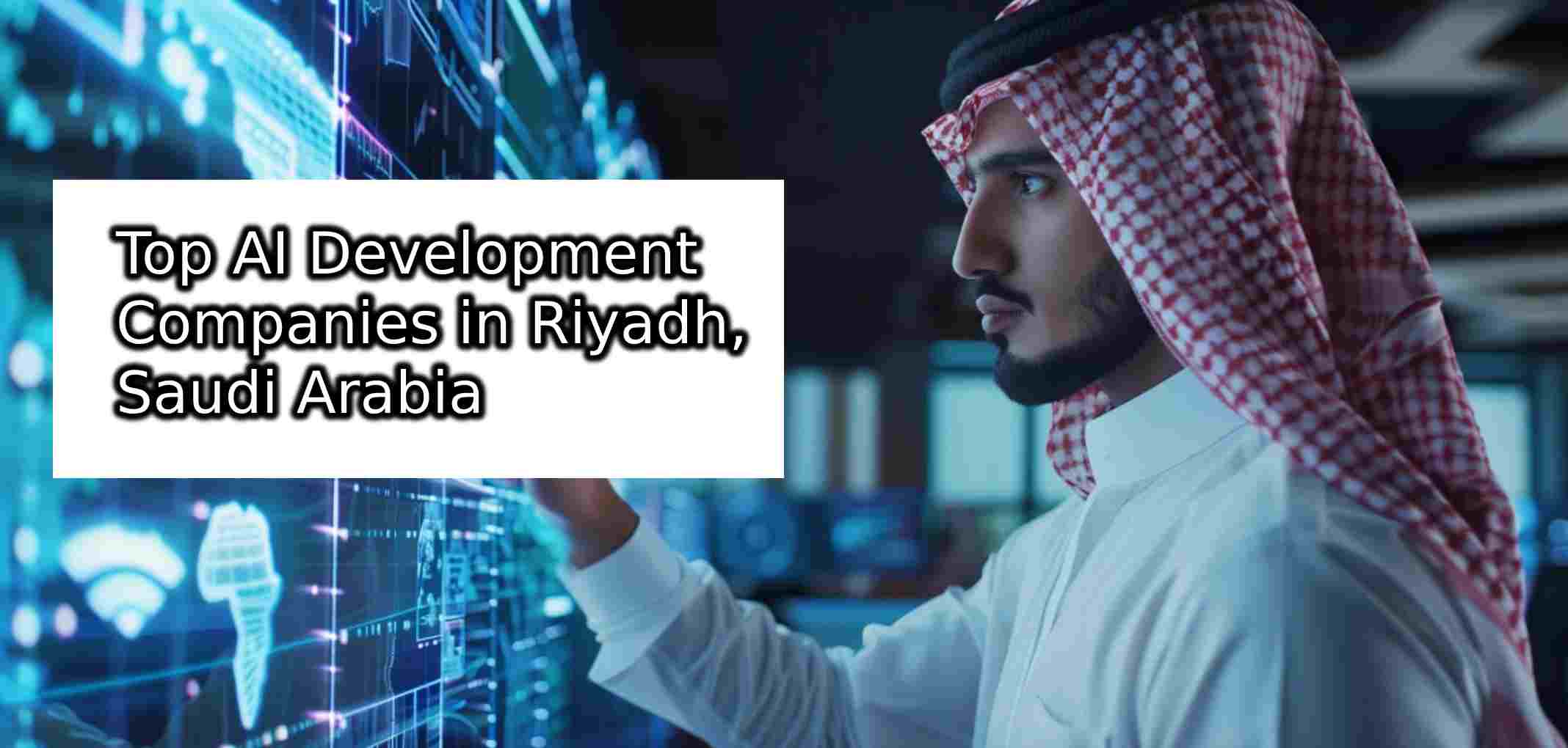 Top AI Development Companies in Riyadh Saudi Arabia